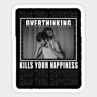 overthinking kills your happiness Sticker